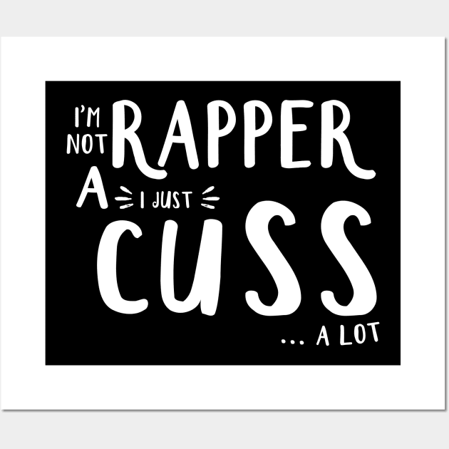 I'm Not A Rapper I Juss Cuss A Lot Wall Art by EduardjoxgJoxgkozlov